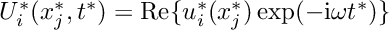 $U_i^*(x_j^*,t^*) = {\rm Re} \{ u_i^*(x_j^*) \exp(-{\rm i}\omega t^*)\}$