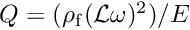 $ Q =(\rho_{\rm f}({\cal L}\omega)^2)/E $