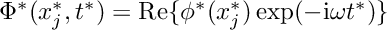 $\Phi^*(x_j^*,t^*) = \mbox{Re} \{\phi^*(x_j^*) \exp(-{\rm i} \omega t^*)\} $