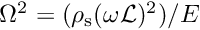 $ \Omega^2 = (\rho_{\rm s} (\omega {\cal L})^2)/E $