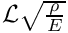 $ \mathcal{L} \sqrt{\frac{\rho}{E}} $