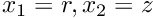 $ x_1 = r, x_2 = z $