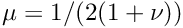 $ \mu = 1/(2(1+\nu)) $