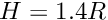 $ H = 1.4 R $