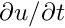 $ \partial u /\partial t $