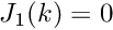 $ J_1(k) = 0 $