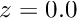 $ z = 0.0 $