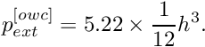 \[ p_{ext}^{[owc]} = 5.22 \times \frac{1}{12} h^3. \]