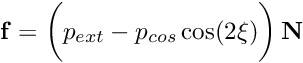 \[ {\bf f} = \bigg( p_{ext} - p_{cos} \cos(2 \xi) \bigg) \, {\bf N} \]