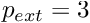 $ p_{ext} = 3$