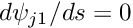 $ d\psi_{j1}/ds = 0 $