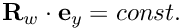 $ {\bf R}_w \cdot {\bf e}_y = const. $