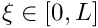 $ \xi \in [0,L] $