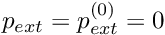 $ p_{ext} = p_{ext}^{(0)} =0 $