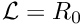 $ {\cal L} = R_0 $