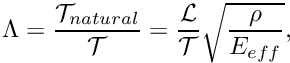 \[ \Lambda = \frac{{\cal T}_{natural}}{{\cal T}} = \frac{{\cal L}}{{\cal T}} \sqrt{\frac{\rho}{E_{eff}}}, \]