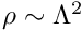 $ \rho \sim \Lambda^2$