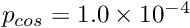 $ p_{cos} = 1.0 \times 10^{-4}$