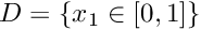 $D =\left\{ x_1 \in [0,1] \right\}$