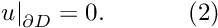 \[ \left. u\right|_{\partial D}=0. \ \ \ \ \ \ \ \ \ \ (2) \]