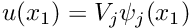 $ u(x_{1}) = V_{j} \psi_{j}(x_{1}) $