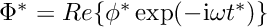 $ \Phi^* = Re\{ \phi^* \exp(-{\rm i}\omega t^*) \} $