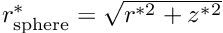 $ r_{\rm sphere}^* = \sqrt{r^{*2} + z^{*2}} $