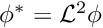 $\phi^* = {\cal L}^2 \phi$