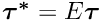 $ \mbox{\boldmath$ \tau^*$} = E \mbox{\boldmath$ \tau$}$