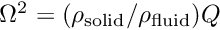 $ \Omega^2 = (\rho_{\rm solid}/\rho_{\rm fluid}) Q$