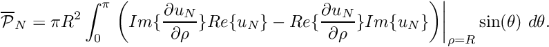 \[ \overline{\cal P }_N = \pi R^2 \int_0^\pi \left. \bigg( Im \{\frac{\partial u_N}{\partial \rho} \} Re\{u_N \} - Re \{\frac{\partial u_N}{\partial \rho} \} Im\{u_N \} \bigg)\right|_{\rho=R} \sin(\theta) \ d\theta. \]