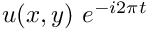 $ u(x,y) \ e^{-i 2\pi t} $