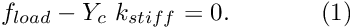 \[ f_{load} - Y_c \ k_{stiff} = 0. \ \ \ \ \ \ \ \ \ \ \ (1) \]