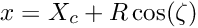 \[ x = X_c + R \cos(\zeta) \]