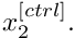 $ x_2^{[ctrl]}.$