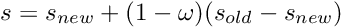 \[ s = s_{new} + (1-\omega) (s_{old} - s_{new}) \]