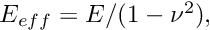 $ E_{eff} = E/(1-\nu^2), $