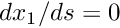 $ dx_1/ds = 0 $