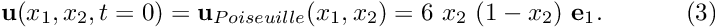 \[ {\bf u}(x_1,x_2,t=0) = {\bf u}_{Poiseuille}(x_1,x_2) = 6 \ x_2 \ (1-x_2) \ {\bf e}_1. \ \ \ \ \ \ \ \ \ \ (3) \]