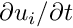 $ \partial u_i/\partial t $