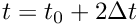 $ t=t_0 + 2 \Delta t $