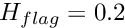 $ H_{flag} = 0.2 $