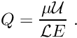 \[ Q = \frac{\mu {\cal U}}{{\cal L} E} \ . \]