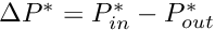 $ \Delta P^* = P_{in}^* - P_{out}^* $