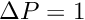 $ \Delta P = 1$