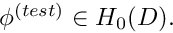 $ \phi^{(test)} \in H_0(D). $