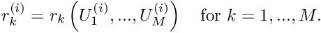 \[ r_k^{(i)} = r_k\left( U^{(i)}_1,..., U^{(i)}_M\right) \mbox{\ \ \ for $k=1,...,M$}. \]