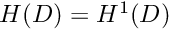 $H(D) = H^1(D) $