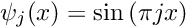 \[ \psi_j(x) = \sin\left(\pi j x \right)\]