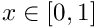 $ x \in [0,1]$